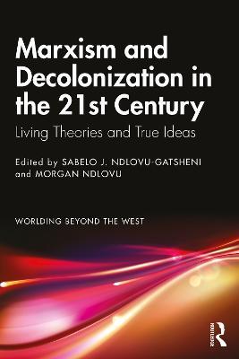 Marxism and Decolonization in the 21st Century: Living Theories and True Ideas - cover