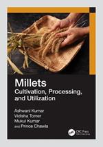 Millets: Cultivation, Processing, and Utilization