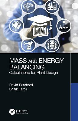 Mass and Energy Balancing: Calculations for Plant Design - David Pritchard,Shaik Feroz - cover