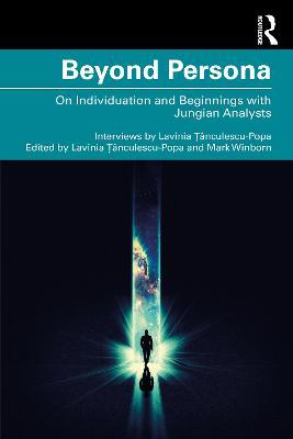 Beyond Persona: On Individuation and Beginnings with Jungian Analysts - Lavinia ?ânculescu,Mark Winborn - cover