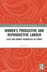 Women’s Productive and Reproductive Labour: Class and Gender Inequalities in Turkey