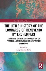 The Little History of the Lombards of Benevento by Erchempert: A Critical Edition and Translation of 'Ystoriola Longobardorum Beneventum degentium'