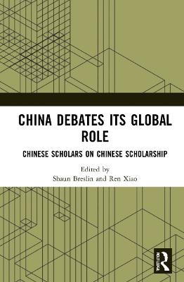 China Debates Its Global Role: Chinese Scholars on Chinese Scholarship - cover
