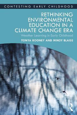 Rethinking Environmental Education in a Climate Change Era: Weather Learning in Early Childhood - Tonya Rooney,Mindy Blaise - cover