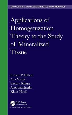 Applications of Homogenization Theory to the Study of Mineralized Tissue - Robert P. Gilbert,Ana Vasilic,Sandra Klinge - cover