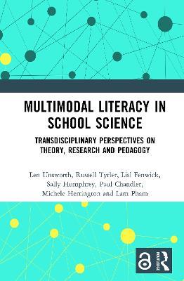 Multimodal Literacy in School Science: Transdisciplinary Perspectives on Theory, Research and Pedagogy - Len Unsworth,Russell Tytler,Lisl Fenwick - cover