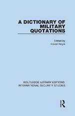 A Dictionary of Military Quotations