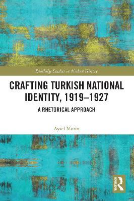 Crafting Turkish National Identity, 1919-1927: A Rhetorical Approach - Aysel Morin - cover
