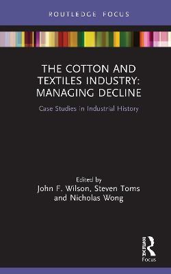 The Cotton and Textiles Industry: Managing Decline: Case Studies in Industrial History - cover