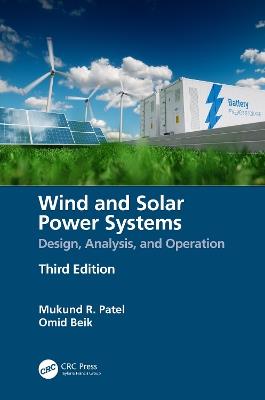 Wind and Solar Power Systems: Design, Analysis, and Operation - Mukund R. Patel,Omid Beik - cover