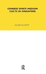 Chinese Spirit-Medium Cults in Singapore: Second Edition