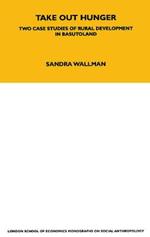 Take Out Hunger: Two Case Studies of Rural Development in Basutoland Volume 39