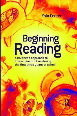 Beginning Reading: A balanced approach to literacy instruction in the first three years of school - Yola Center - cover