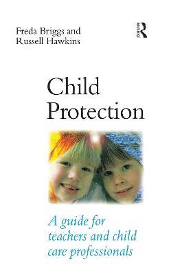 Child Protection: A guide for teachers and child care professionals - Freda Briggs - cover