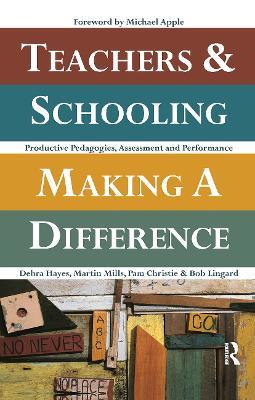 Teachers and Schooling Making A Difference: Productive pedagogies, assessment and performance - Debra Hayes,Bob Lingard - cover