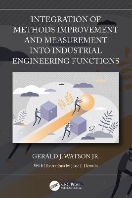 Integration of Methods Improvement and Measurement into Industrial Engineering Functions - Gerald J. Watson Jr. - cover