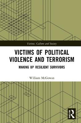 Victims of Political Violence and Terrorism: Making Up Resilient Survivors - William McGowan - cover