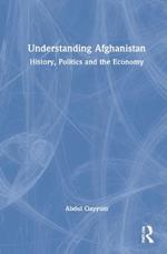 Understanding Afghanistan: History, Politics and the Economy