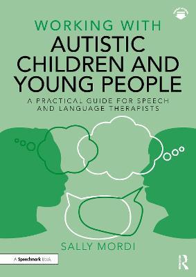 Working with Autistic Children and Young People: A Practical Guide for Speech and Language Therapists - Sally Mordi - cover