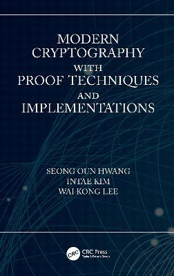 Modern Cryptography with Proof Techniques and Implementations - Seong Oun Hwang,Intae Kim,Wai Kong Lee - cover