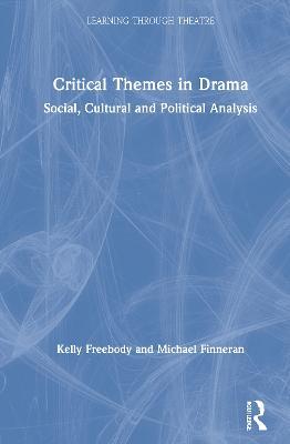 Critical Themes in Drama: Social, Cultural and Political Analysis - Kelly Freebody,Michael Finneran - cover
