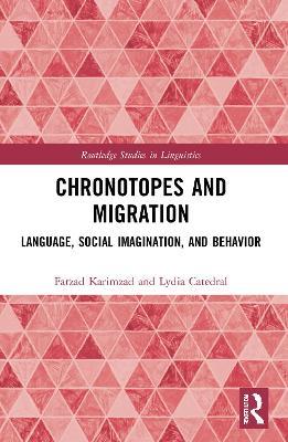 Chronotopes and Migration: Language, Social Imagination, and Behavior - Farzad Karimzad,Lydia Catedral - cover