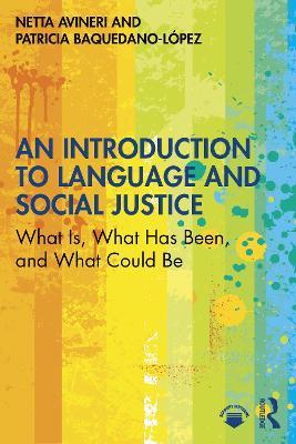 An Introduction to Language and Social Justice: What Is, What Has Been, and What Could Be - Netta Avineri,Patricia Baquedano-López - cover