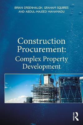 Construction Procurement: Complex Property Development - Brian Greenhalgh,Graham Squires,Abdul-Majeed Mahamadu - cover