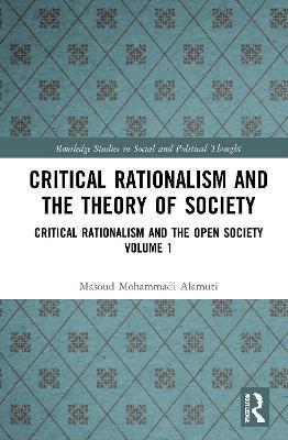 Critical Rationalism and the Theory of Society: Critical Rationalism and the Open Society Volume 1 - Masoud Mohammadi Alamuti - cover
