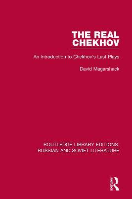 The Real Chekhov: An Introduction to Chekhov's Last Plays - David Magarshack - cover