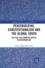 Peacebuilding, Constitutionalism and the Global South: The Case for Cognitive Justice Plurinationalism