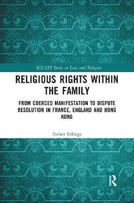 Religious Rights within the Family: From Coerced Manifestation to Dispute Resolution in France, England and Hong Kong - Esther Erlings - cover