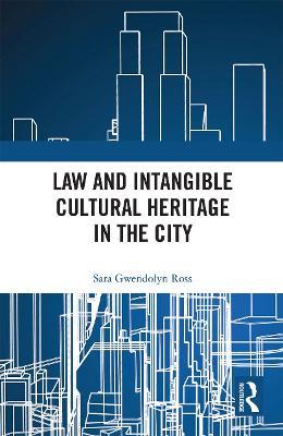 Law and Intangible Cultural Heritage in the City - Sara Ross - cover