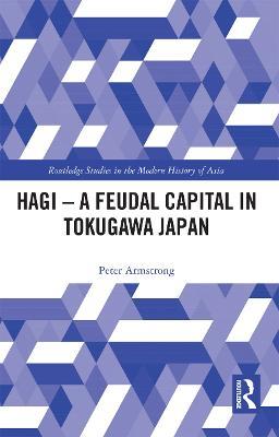 Hagi - A Feudal Capital in Tokugawa Japan - Peter Armstrong - cover