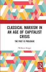 Classical Marxism in an Age of Capitalist Crisis: The Past is Prologue