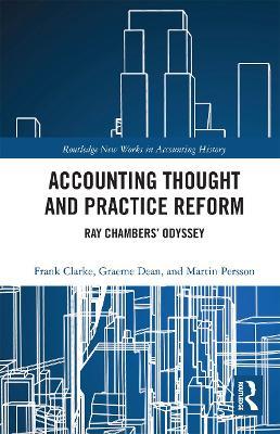 Accounting Thought and Practice Reform: Ray Chambers’ Odyssey - Frank Clarke,Graeme William Dean,Martin Persson - cover