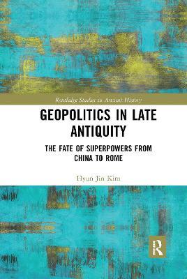 Geopolitics in Late Antiquity: The Fate of Superpowers from China to Rome - Hyun Jin Kim - cover