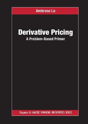 Derivative Pricing: A Problem-Based Primer - Ambrose Lo - cover