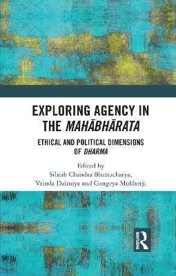 Exploring Agency in the Mahabharata: Ethical and Political Dimensions of Dharma - cover