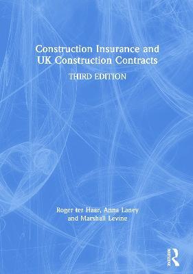 Construction Insurance and UK Construction Contracts - Roger ter Haar,Anna Laney,Marshall Levine - cover