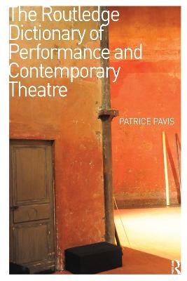 The Routledge Dictionary of Performance and Contemporary Theatre - Patrice Pavis - cover