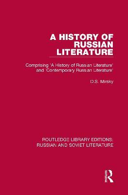 A History of Russian Literature: Comprising 'A History of Russian Literature' and 'Contemporary Russian Literature' - D.S. Mirsky - cover