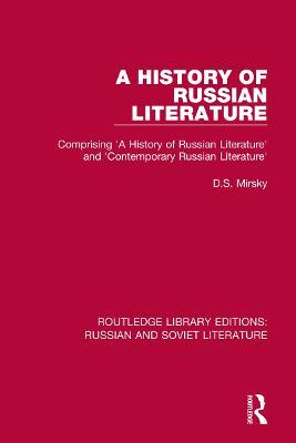 A History of Russian Literature: Comprising 'A History of Russian Literature' and 'Contemporary Russian Literature' - D.S. Mirsky - cover