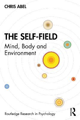 The Self-Field: Mind, Body and Environment - Chris Abel - cover