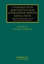 Construction Arbitration and Alternative Dispute Resolution: Theory and Practice around the World