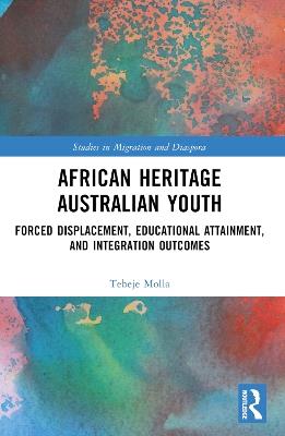 African Heritage Australian Youth: Forced Displacement, Educational Attainment, and Integration Outcomes - Tebeje Molla - cover