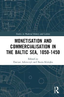 Monetisation and Commercialisation in the Baltic Sea, 1050-1450 - cover