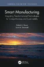 Smart Manufacturing: Integrating Transformational Technologies for Competitiveness and Sustainability