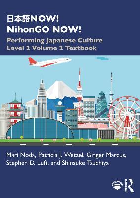 ???NOW! NihonGO NOW!: Performing Japanese Culture – Level 2 Volume 2 Textbook - Mari Noda,Patricia J. Wetzel,Ginger Marcus - cover