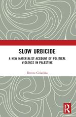 Slow Urbicide: A New Materialist Account of Political Violence in Palestine